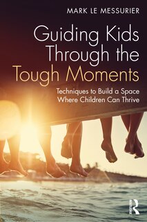 Front cover_Guiding Kids through the Tough Moments