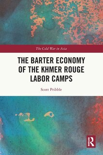 Front cover_The Barter Economy of the Khmer Rouge Labor Camps