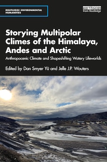 Front cover_Storying Multipolar Climes of the Himalaya, Andes and Arctic