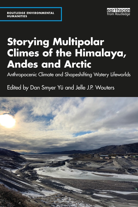 Front cover_Storying Multipolar Climes of the Himalaya, Andes and Arctic