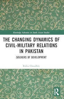 Front cover_The Changing Dynamics of Civil Military Relations in Pakistan