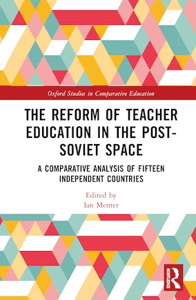 The Reform of Teacher Education in the Post-Soviet Space: A Comparative Analysis of Fifteen Independent Countries