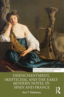 Couverture_Disenchantment, Skepticism, and the Early Modern Novel in Spain and France