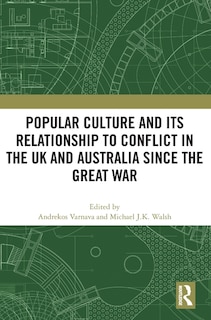 Front cover_Popular Culture and Its Relationship to Conflict in the UK and Australia since the Great War