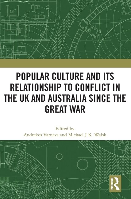 Front cover_Popular Culture and Its Relationship to Conflict in the UK and Australia since the Great War