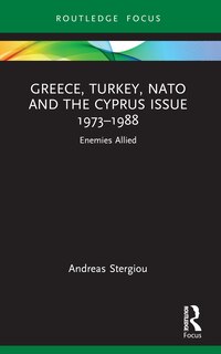 Front cover_Greece, Turkey, Nato and the Cyprus Issue 1973-1988