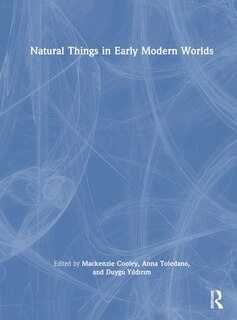 Front cover_Natural Things in Early Modern Worlds