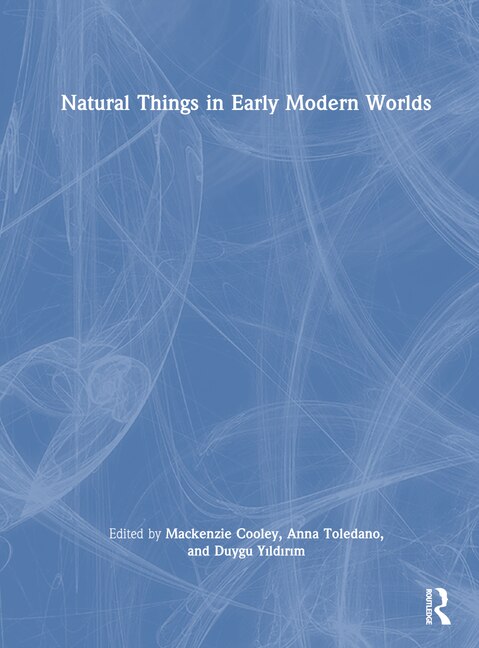 Front cover_Natural Things in Early Modern Worlds