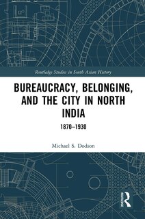 Front cover_Bureaucracy, Belonging, and the City in North India