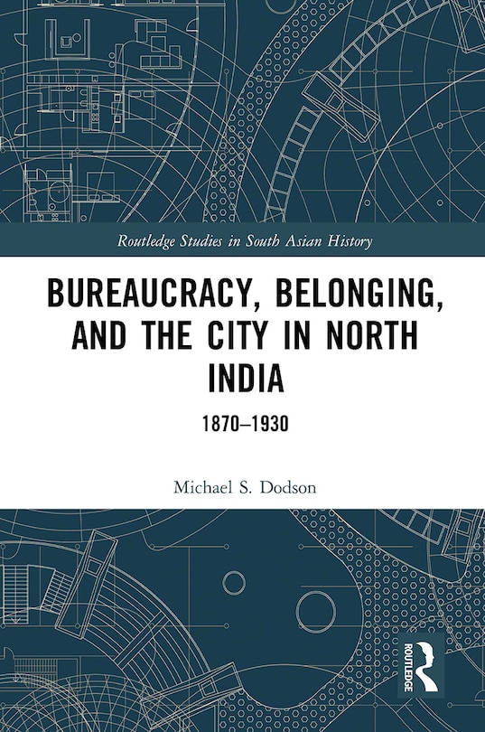 Front cover_Bureaucracy, Belonging, and the City in North India