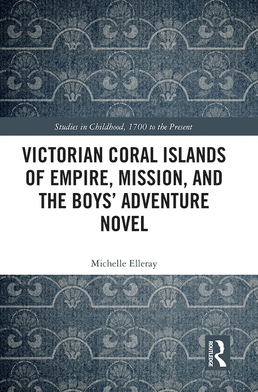 Front cover_Victorian Coral Islands of Empire, Mission, and the Boys' Adventure Novel