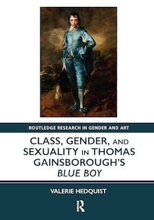 Front cover_Class, Gender, and Sexuality in Thomas Gainsborough's Blue Boy