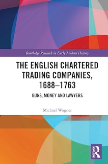 Front cover_The English Chartered Trading Companies, 1688-1763