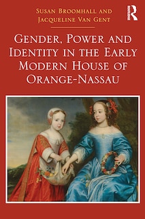 Front cover_Gender, Power and Identity in the Early Modern House of Orange-Nassau