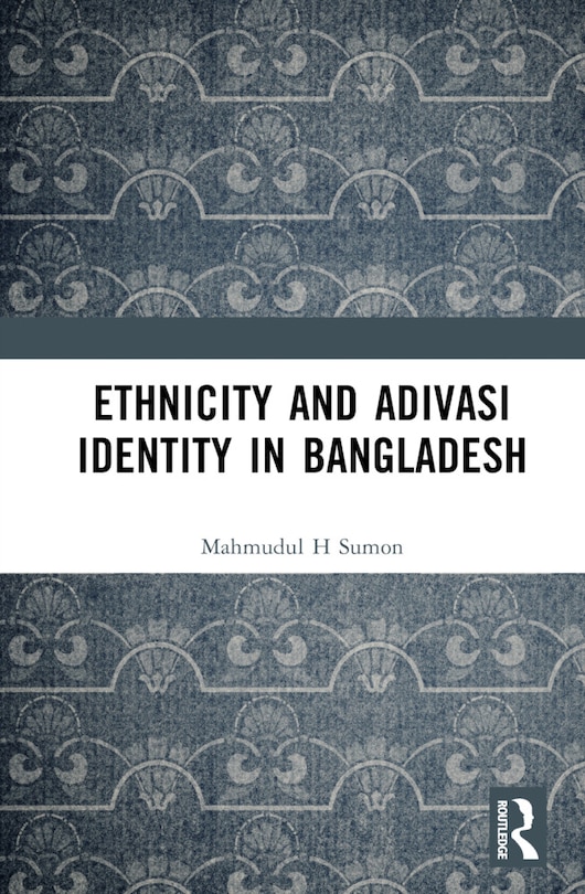 Front cover_Ethnicity and Adivasi Identity in Bangladesh