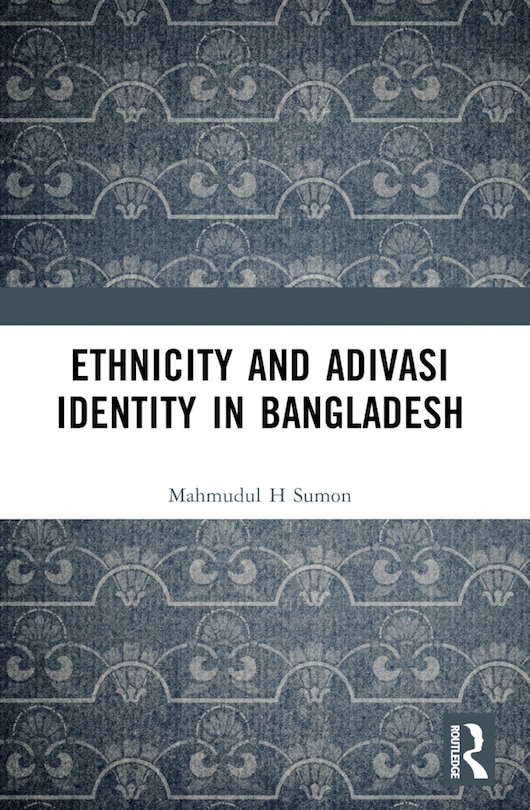 Front cover_Ethnicity and Adivasi Identity in Bangladesh