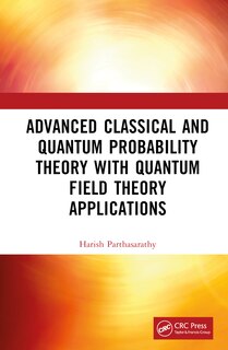 Couverture_Advanced Classical and Quantum Probability Theory with Quantum Field Theory Applications