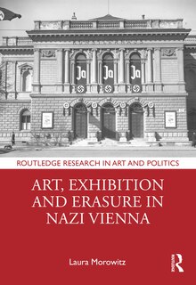 Front cover_Art, Exhibition and Erasure in Nazi Vienna