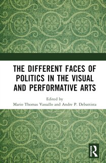 Couverture_The Different Faces of Politics in the Visual and Performative Arts