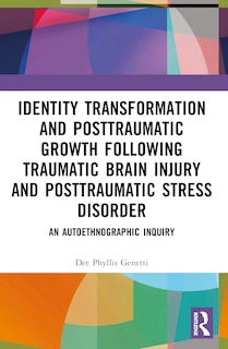 Front cover_Identity Transformation and Posttraumatic Growth Following Traumatic Brain Injury and Posttraumatic Stress Disorder