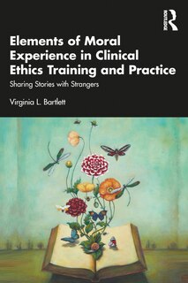 Front cover_Elements of Moral Experience in Clinical Ethics Training and Practice