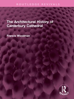 Front cover_The Architectural History of Canterbury Cathedral