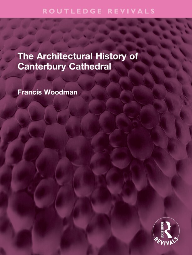 Front cover_The Architectural History of Canterbury Cathedral