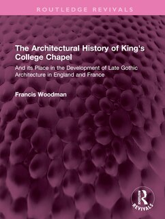 Front cover_The Architectural History of King's College Chapel
