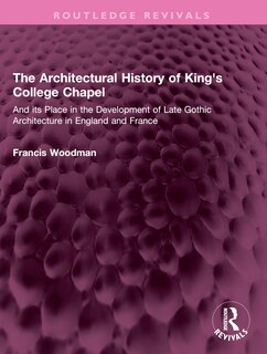 Front cover_The Architectural History of King's College Chapel