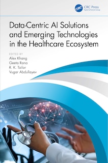 Front cover_Data-Centric AI Solutions and Emerging Technologies in the Healthcare Ecosystem