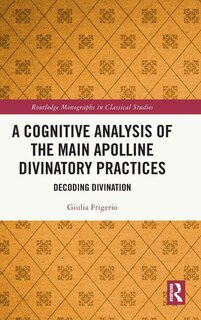 Front cover_A Cognitive Analysis of the Main Apolline Divinatory Practices