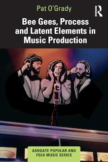 Front cover_Bee Gees, Process and Latent Elements in Music Production
