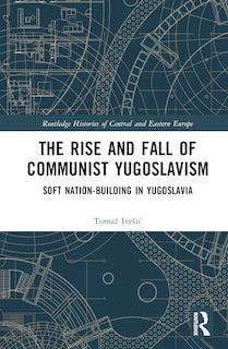 Front cover_The Rise and Fall of Communist Yugoslavism