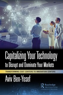 Front cover_Capitalizing Your Technology to Disrupt and Dominate Your Markets