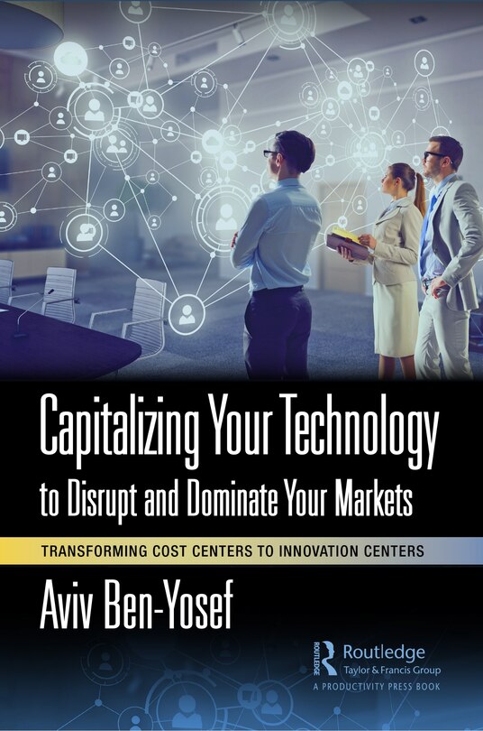 Front cover_Capitalizing Your Technology to Disrupt and Dominate Your Markets