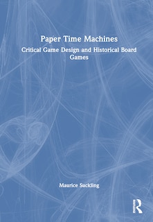 Paper Time Machines: Critical Game Design and Historical Board Games