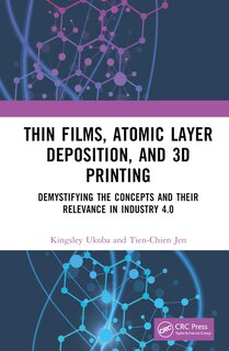 Front cover_Thin Films, Atomic Layer Deposition, and 3D Printing