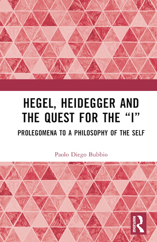 Front cover_Hegel, Heidegger, and the Quest for the I