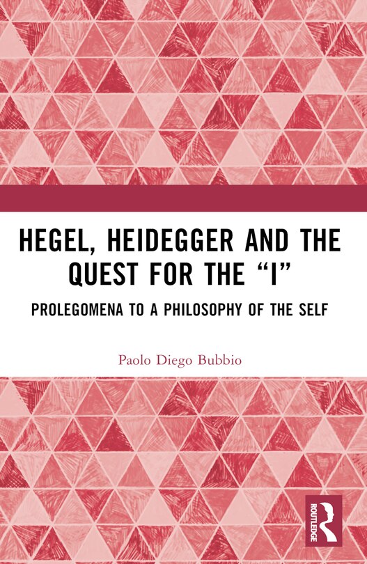 Front cover_Hegel, Heidegger, and the Quest for the I