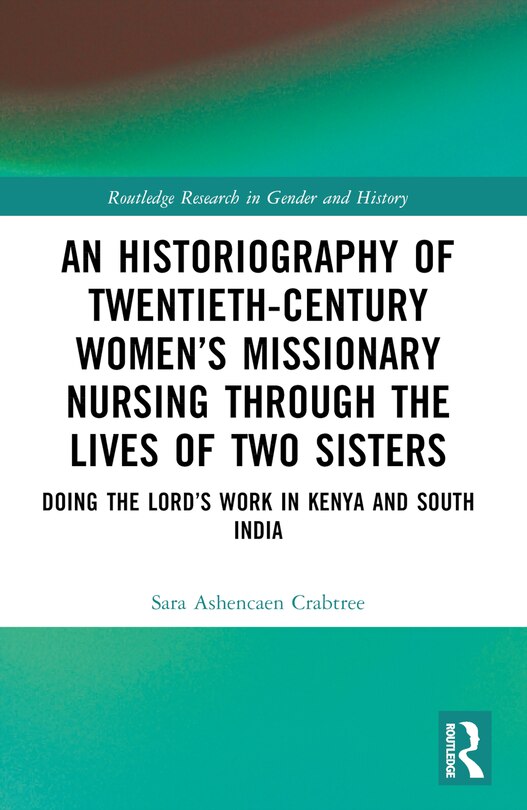 Couverture_An Historiography of Twentieth-Century Women's Missionary Nursing Through the Lives of Two Sisters