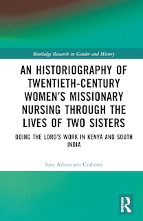 Couverture_An Historiography of Twentieth-Century Women's Missionary Nursing Through the Lives of Two Sisters