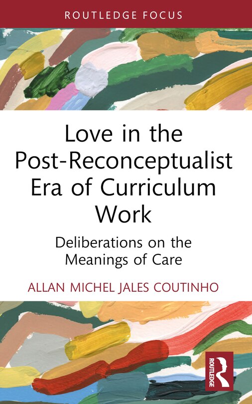 Front cover_Love in the Post-Reconceptualist Era of Curriculum Work