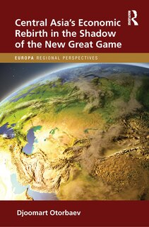 Front cover_Central Asia's Economic Rebirth in the Shadow of the New Great Game