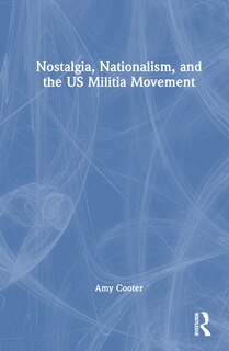 Front cover_Nostalgia, Nationalism, and the US Militia Movement