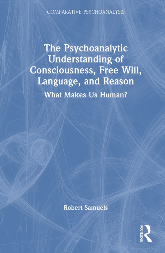 Couverture_The Psychoanalytic Understanding of Consciousness, Free Will, Language, and Reason