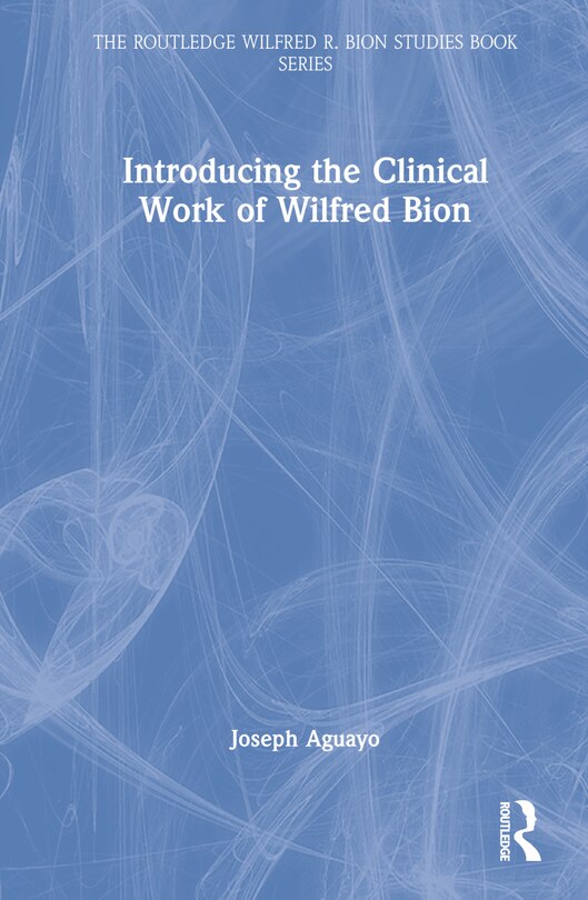 Front cover_Introducing the Clinical Work of Wilfred Bion