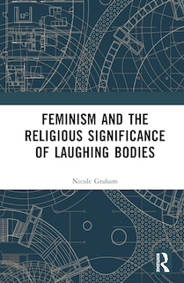 Front cover_Feminism and the Religious Significance of Laughing Bodies