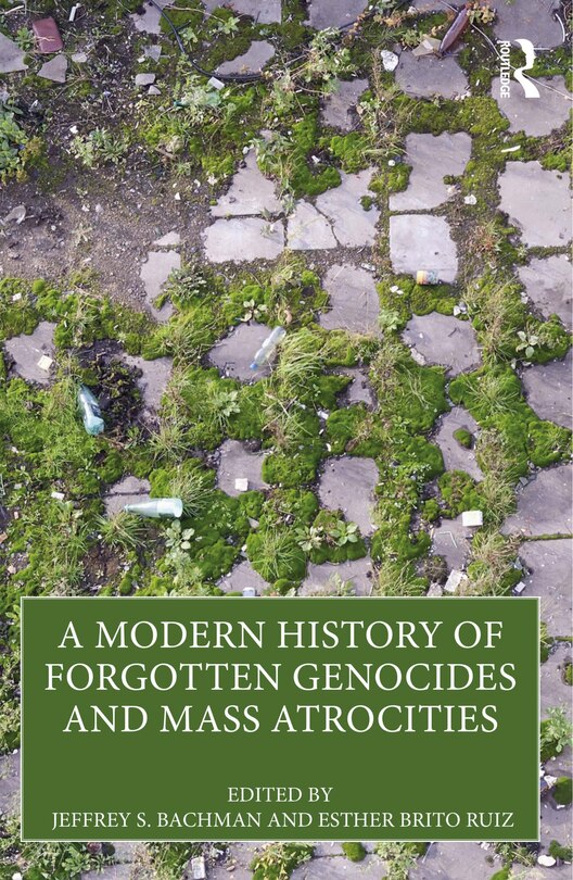 Front cover_A Modern History of Forgotten Genocides and Mass Atrocities