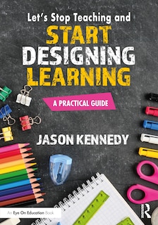 Front cover_Let's Stop Teaching and Start Designing Learning