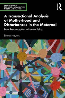 Front cover_A Transactional Analysis of Motherhood and Disturbances in the Maternal